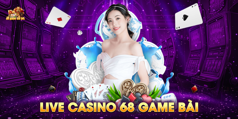 Live casino 68 game bài